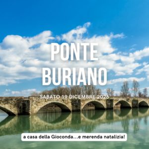 Ponte Buriano: a casa della Gioconda...e merenda natalizia!